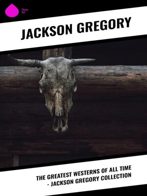 cover image of The Greatest Westerns of All Time--Jackson Gregory Collection